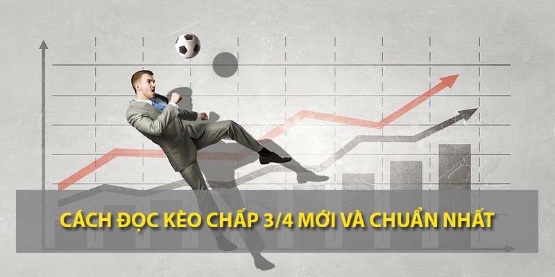 Cách đọc kèo chấp 3/4 chuẩn nhất