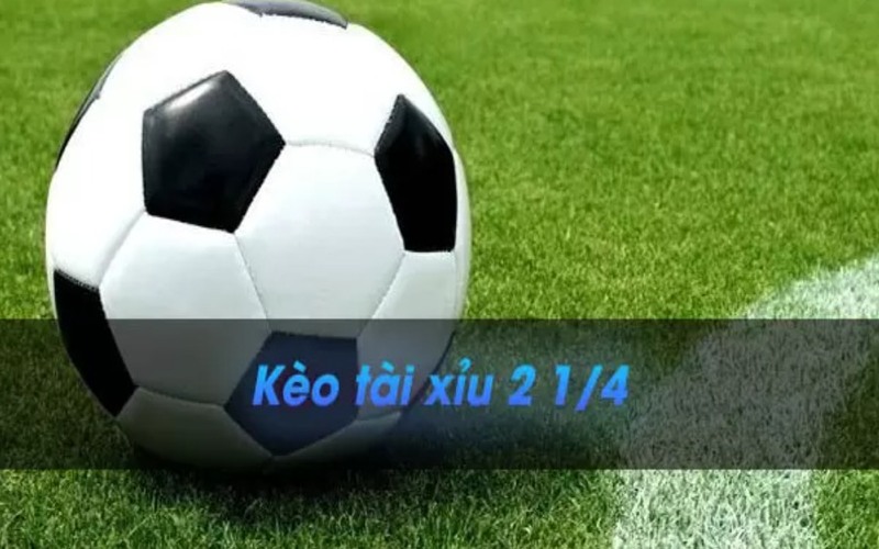 Sơ lược về kèo Tài Xỉu 2 1/4