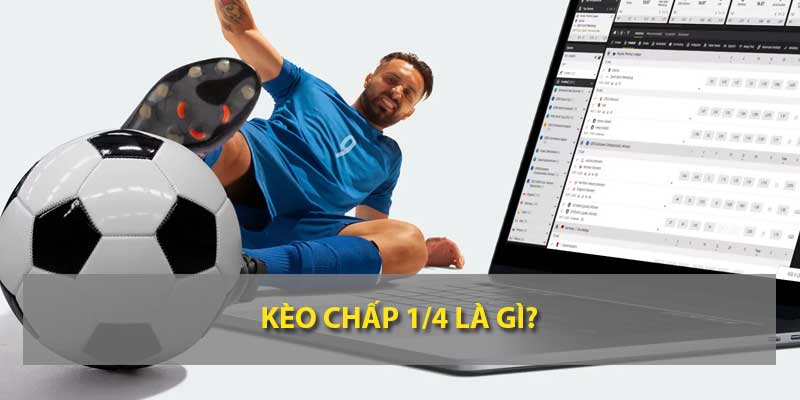 Kèo chấp 1/4 là gì?