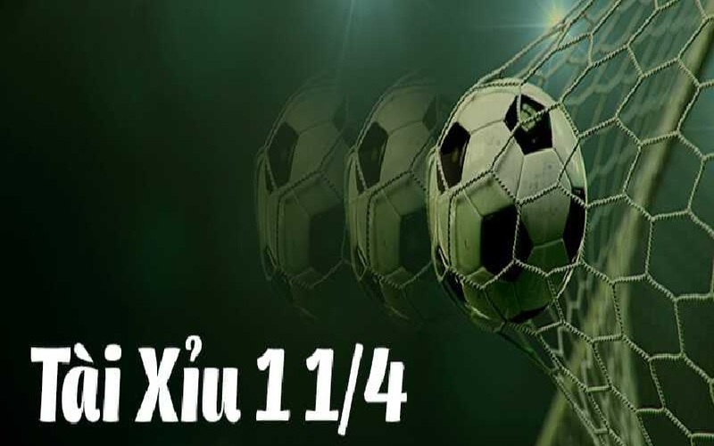 Khái niệm về kèo tài xỉu 1 1/4 