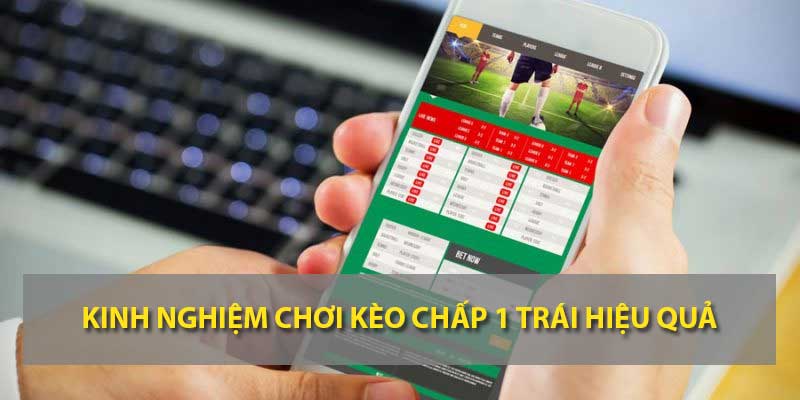 Kinh nghiệm chơi kèo chấp 1 trái