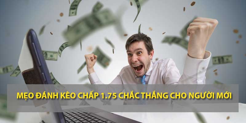 Bí kíp chơi kèo chấp 1.75 chắc thắng