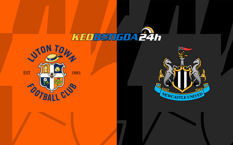 Soi kèo trận đấu Luton Town vs Newcastle 22h00 23/12/2023 | Ngoại Hạng Anh