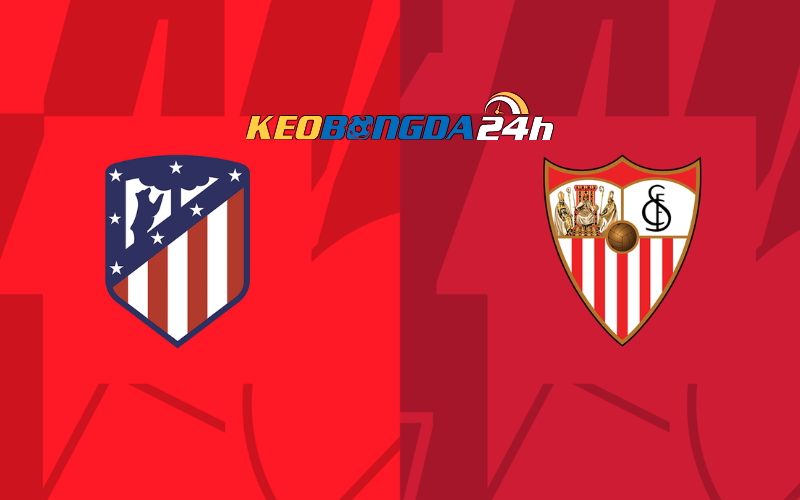 Soi kèo trận đấu Atletico Madrid vs Sevilla 3h00 26/1/2024 | Copa del Rey