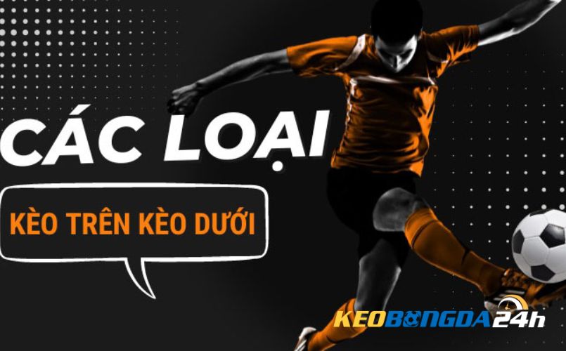 Các loại kèo trên kèo dưới